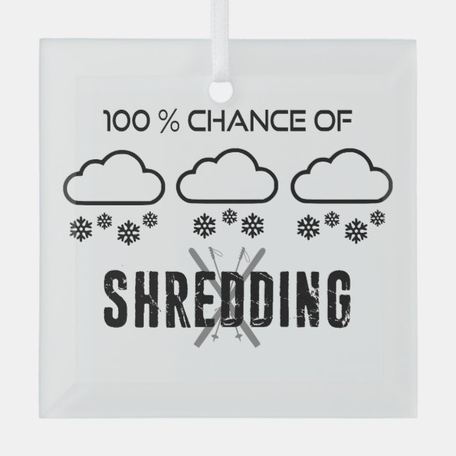 100% Chance Of Shredding Weather Forecast Skiing Glass Ornament (Front)