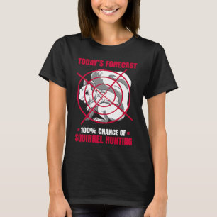 100 Chance Of Squirrel Hunting Animal Squirrel T-Shirt