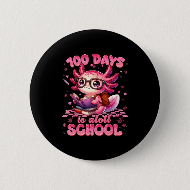 100 Day Is Alott School Nk Axolt 100th Day Teacher 2 Inch Round Button (Front)