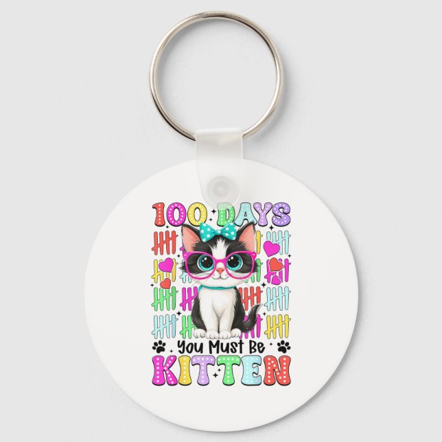 100 Day You Must Be Kitten 100th Day Of School Tea Keychain (Front)
