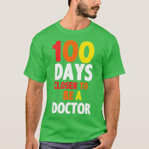 100 days closer to be a doctor T-Shirt