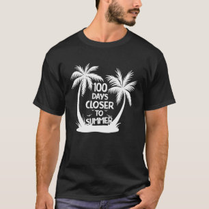100 Days Closer to Summer  100th Day Of School Quo T-Shirt