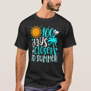 100 Days Closer To Summer Happy 100th Day Of Schoo T-Shirt