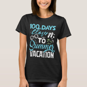 100 Days Closer To Summer Vacation Funny Teacher T-Shirt