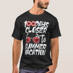 100 Days Closer To Summer Vacation Teacher 100 Day T-Shirt