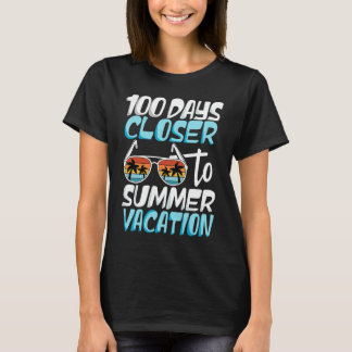100 Days Closer To Summer Vacation Teacher 100 Day T-Shirt