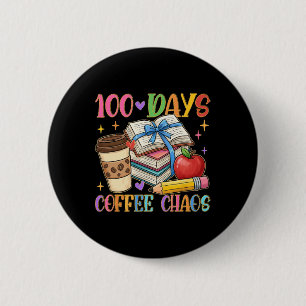 100 Days Coffee And Chaos Teacher Life 100th Day O 2 Inch Round Button