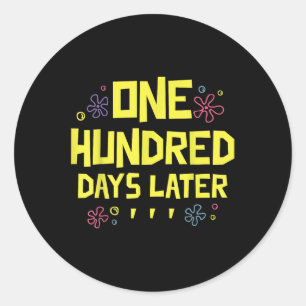 100 Days Later 100th Day Of School One Hundred Classic Round Sticker
