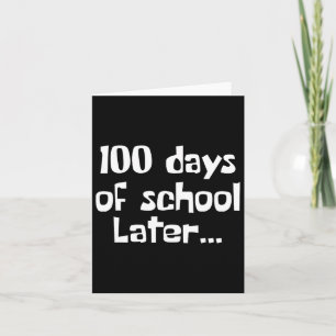 100 Days Later 100th Day Of School Teacher Or Stud Card