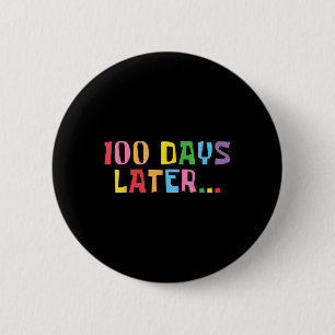 100 Days Later 100th Day Of School Teachers Kids 2 Inch Round Button