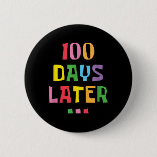 100 Days Later 100th Day Of School Teachers Kids 2 Inch Round Button