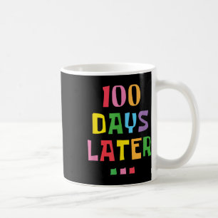 100 Days Later 100th Day Of School Teachers Kids Coffee Mug