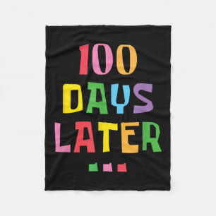 100 Days Later 100th Day Of School Teachers Kids Fleece Blanket