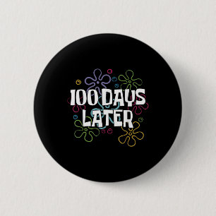 100 Days Later Shirt 100 Days Of School Teacher 2 Inch Round Button