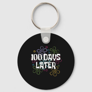 100 Days Later Shirt 100 Days Of School Teacher Keychain