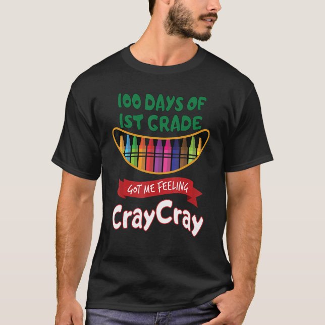 100 Days Of 1st Grade Got Me Feeling Cray Cray 1 T-Shirt (Front)