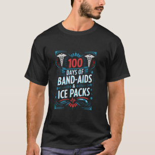 100 Days Of Band Aids and Ice Packs, School Nursin T-Shirt