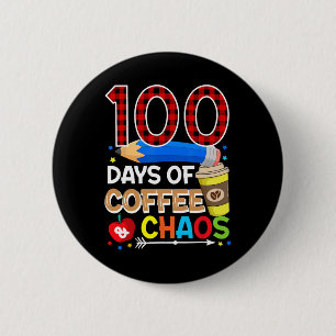 100 Days Of Coffee And Chaos - 100th Day Of School 2 Inch Round Button