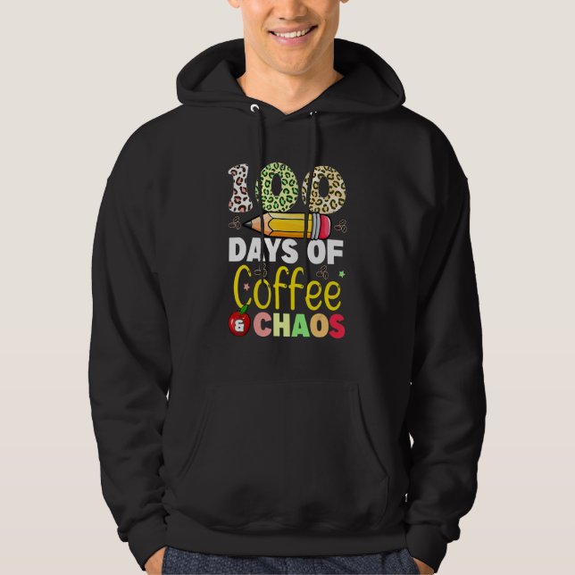 100 Days Of Coffee And Chaos 100th Day Of School F Hoodie (Front)