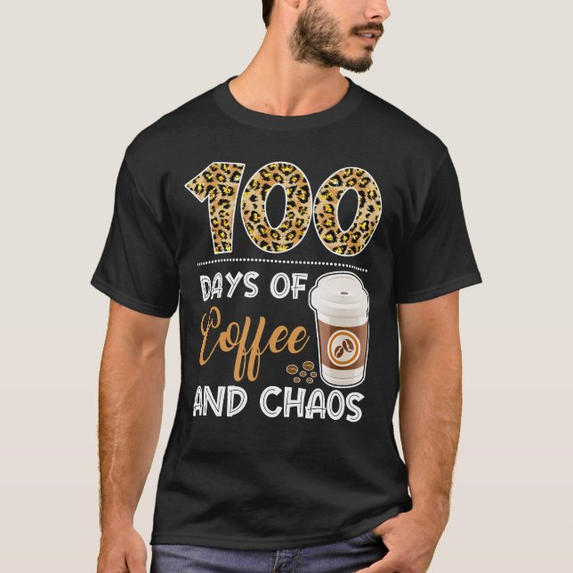 100 Days Of Coffee And Chaos 100th Day Of School F T-Shirt (Front)