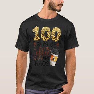 100 Days Of Coffee And Chaos 100th Day Of School F T-Shirt