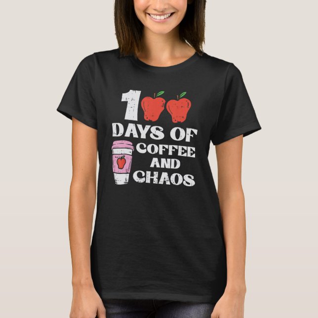 100 Days Of Coffee And Chaos 100th Day Of School F T-Shirt (Front)