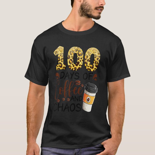 100 Days Of Coffee And Chaos 100th Day Of School F T-Shirt (Front)