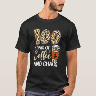 100 Days Of Coffee And Chaos 100th Day Of School F T-Shirt