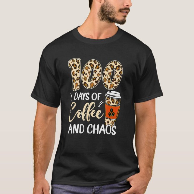 100 Days Of Coffee And Chaos 100th Day Of School F T-Shirt (Front)
