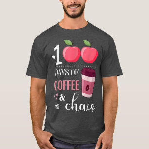100 Days Of Coffee And Chaos 100th Day Of School F T-Shirt