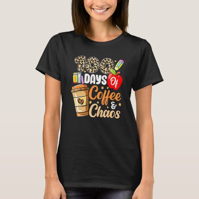 100 Days Of Coffee And Chaos 100th Day Of School F T-Shirt (Front)