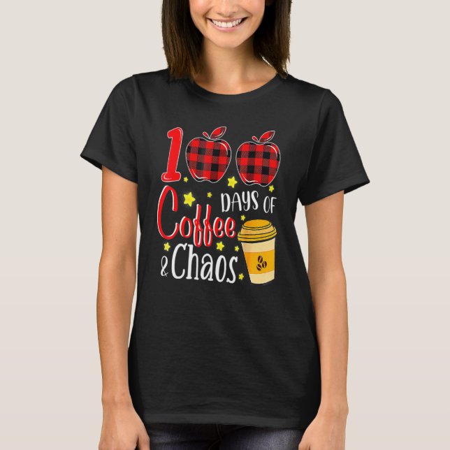 100 Days Of Coffee And Chaos 100th Day Of School F T-Shirt (Front)