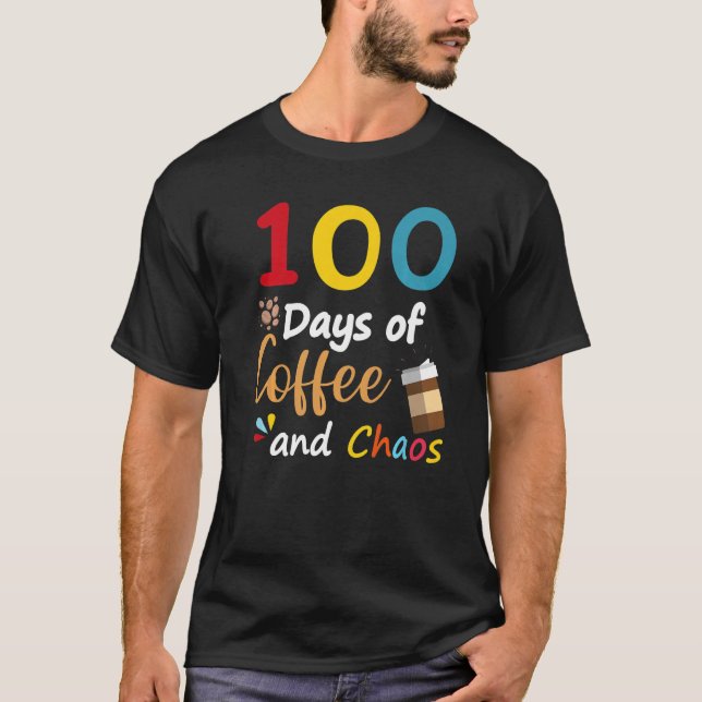 100 Days Of Coffee And Chaos 100th Day Of School F T-Shirt (Front)