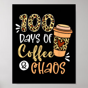 100 Days Of Coffee And Chaos 100th Day Of School T Poster