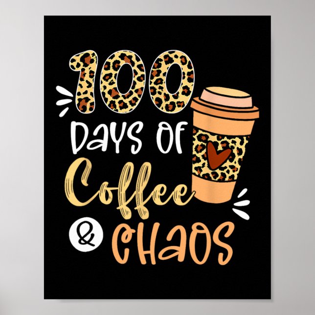 100 Days Of Coffee And Chaos 100th Day Of School T Poster (Front)