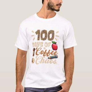  100 Days Of Coffee And Chaos 100th Day Of School  T-Shirt