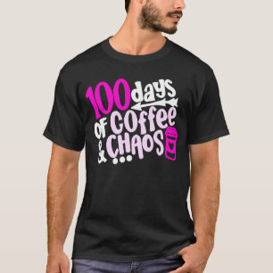 100 Days Of Coffee And Chaos 100th Day Of School T T-Shirt