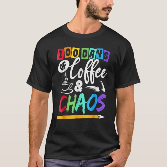 100 Days Of Coffee And Chaos 100th Day Of School T T-Shirt (Front)