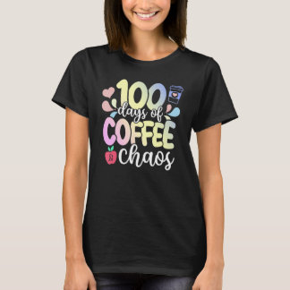 100 Days Of Coffee And Chaos 100th Day Of School T T-Shirt