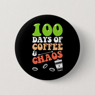 100 Days Of Coffee and Chaos 100th Day School Teac 2 Inch Round Button