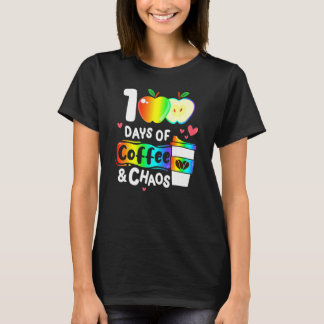 100 Days Of Coffee And Chaos Happy 100th Day Schoo T-Shirt