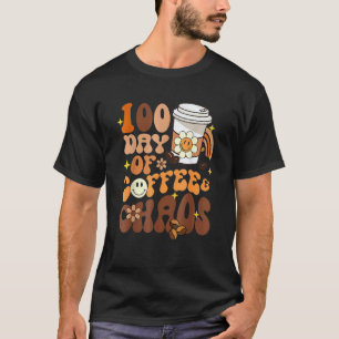 100 Days Of Coffee And Chaos Happy 100th Day Schoo T-Shirt