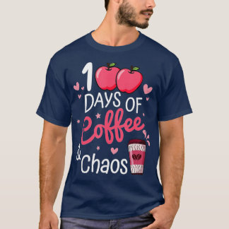 100 Days Of Coffee And Chaos Happy 100th Day Schoo T-Shirt