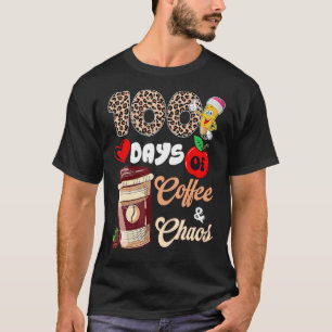 100 Days Of Coffee And Chaos Happy 100th Day Schoo T-Shirt