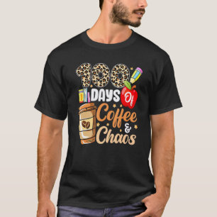 100 Days Of Coffee And Chaos Teacher Happy 100th D T-Shirt