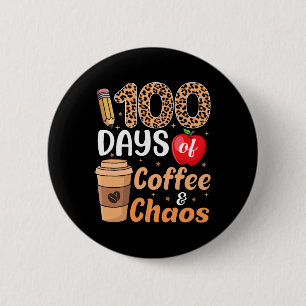 100 Days Of Coffee And Chaos Teacher Kids 100th Da 2 Inch Round Button