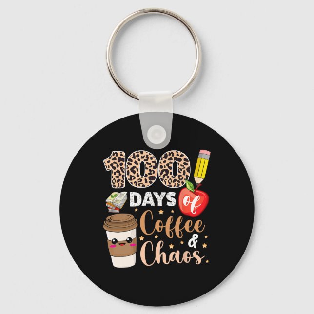 100 Days Of Coffee Chaos  100th Day Of School Teac Keychain (Front)