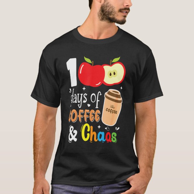 100 Days Of Coffee & Chaos 100th Day School Teache T-Shirt (Front)