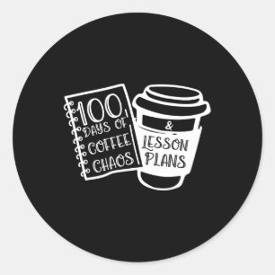100 Days Of Coffee Chaos Fun Teacher Tees Classic Round Sticker