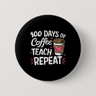 100 Days Of Coffee Teach Repeat 100th Day School 2 Inch Round Button